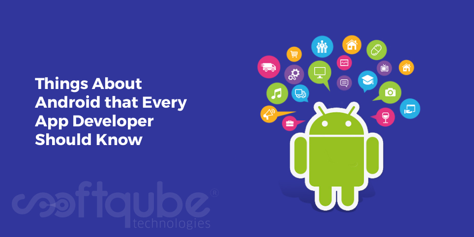 Things About Android that Every App Developer Should Know