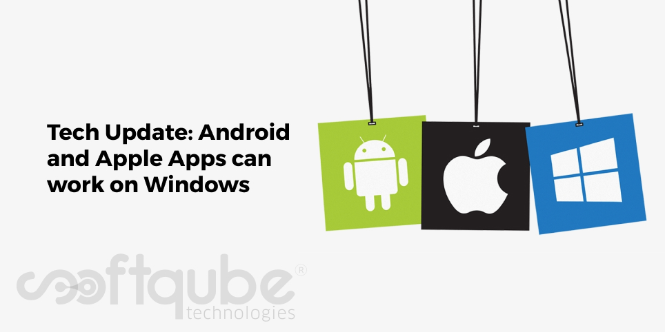 Tech Update: Android and Apple Apps can work on Windows