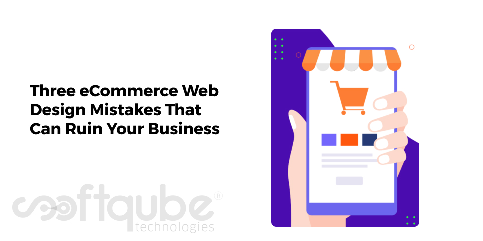 Three eCommerce Web Design Mistakes That Can Ruin Your Business