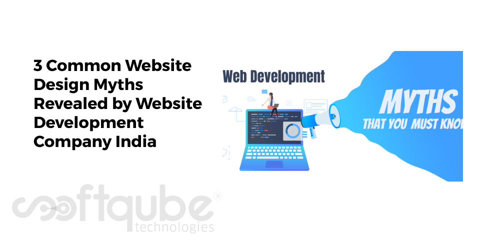 3 Common Website Design Myths Revealed by Website Development Company India