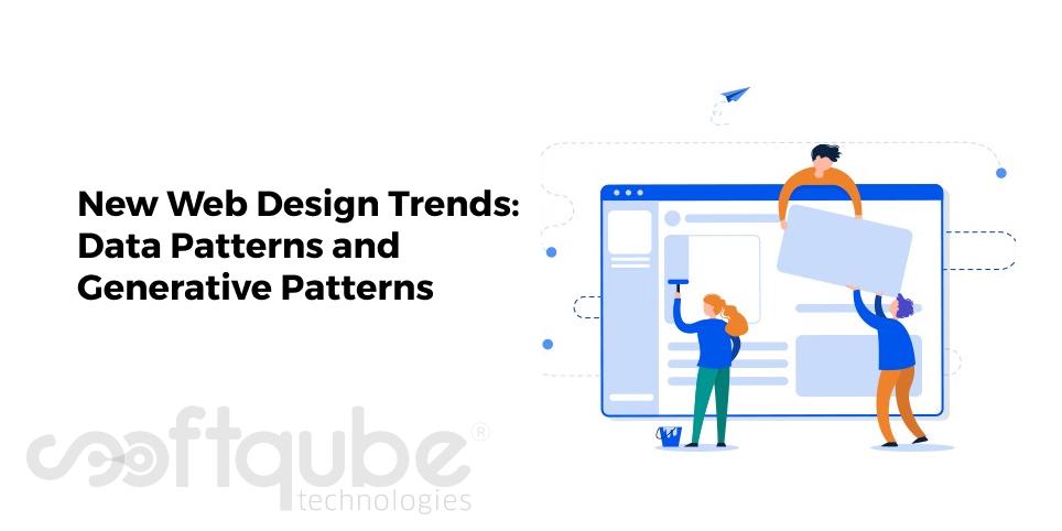 New Web Design Trends: Data Patterns and Generative Patterns