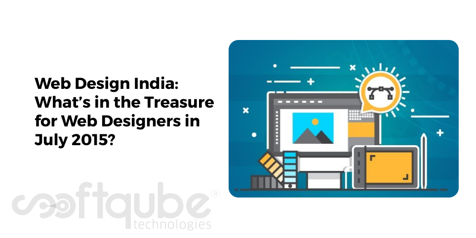 Web Design India: What’s in the Treasure for Web Designers in July 2015?
