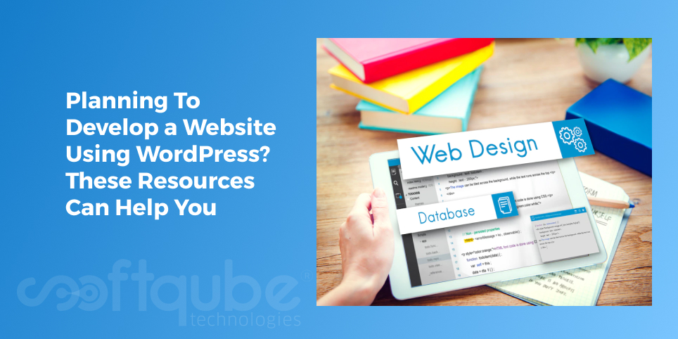 Planning To Develop a Website Using WordPress? These Resources Can Help You