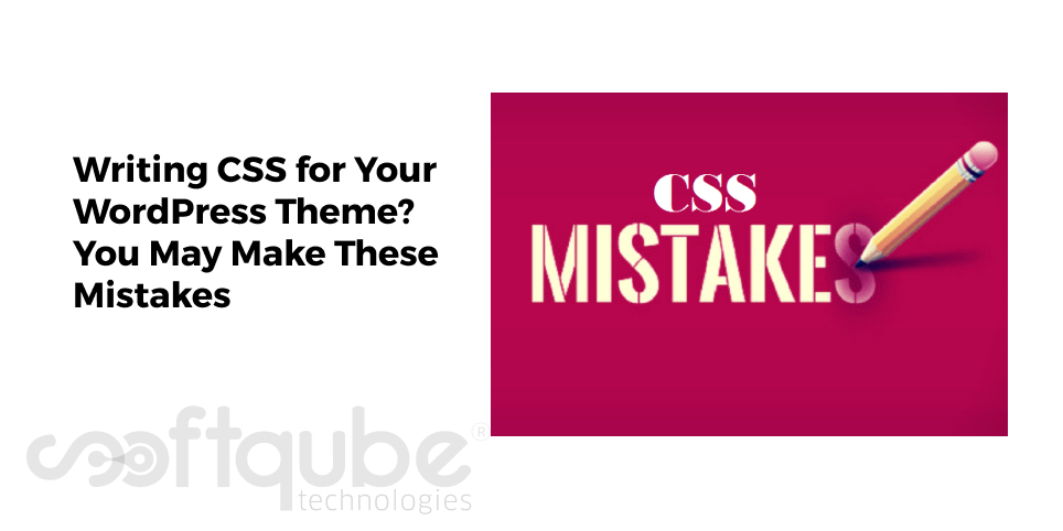 Writing CSS for Your WordPress Theme? You May Make These Mistakes