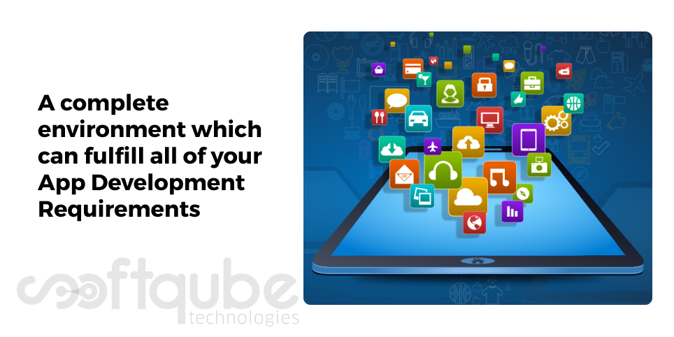 A complete environment which can fulfill all of your App Development Requirements