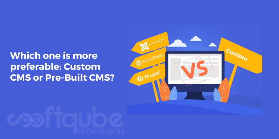 Which one is more preferable: Custom CMS or Pre-Built CMS?
