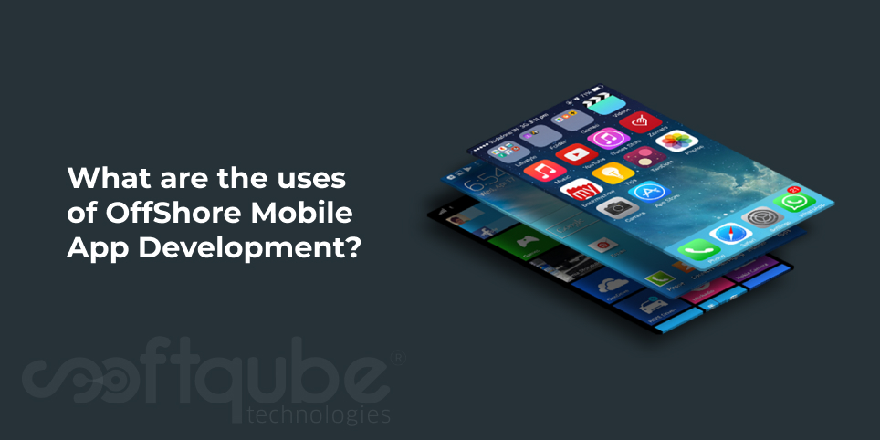 What are the uses of OffShore Mobile App Development?