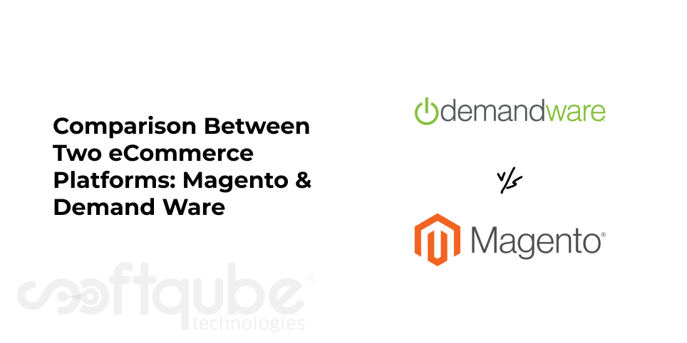 Comparison Between Two eCommerce Platforms: Magento & Demand Ware
