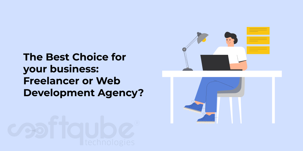 The Best Choice for your business: Freelancer or Web Development Agency?