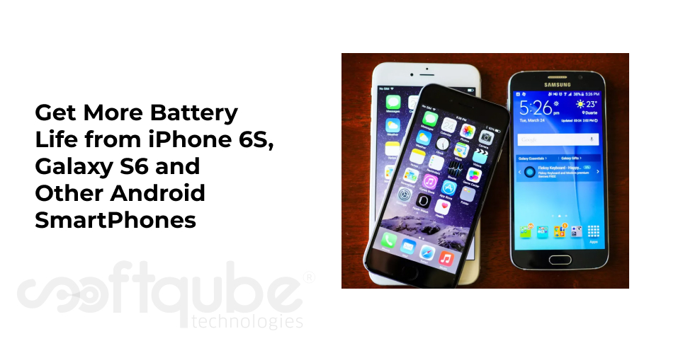 Get More Battery Life from iPhone 6S, Galaxy S6 and Other Android SmartPhones