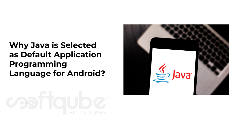 Why Java is Selected as Default Application Programming Language for Android?