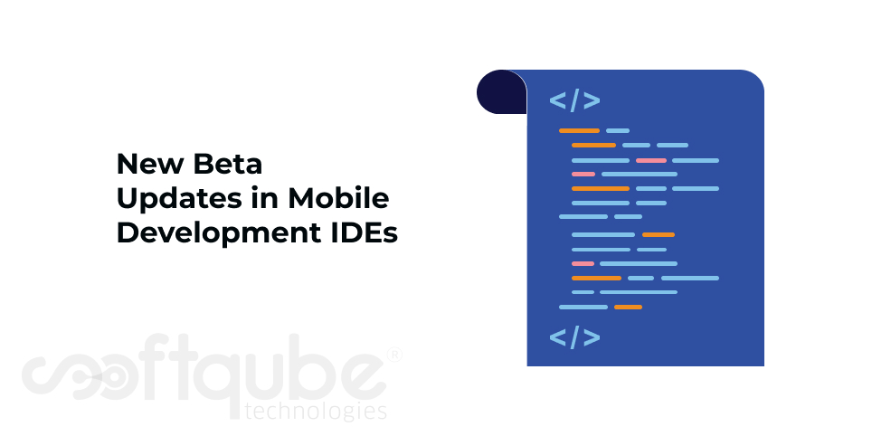 New Beta Updates in Mobile Development IDEs