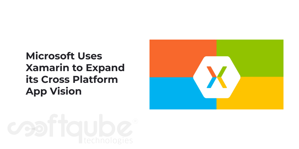 Microsoft Uses Xamarin to Expand its Cross Platform App Vision