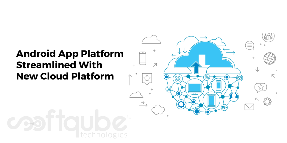 Android App Platform Streamlined With New Cloud Platform
