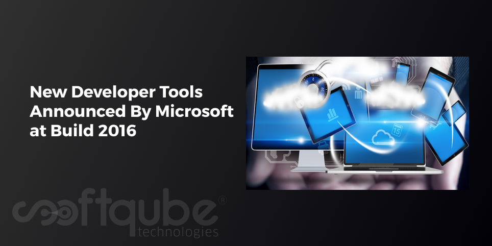 New Developer Tools Announced By Microsoft at Build 2016