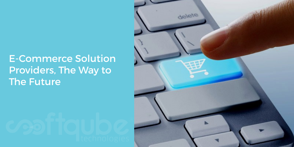 E-Commerce Solution Providers, The Way to The Future