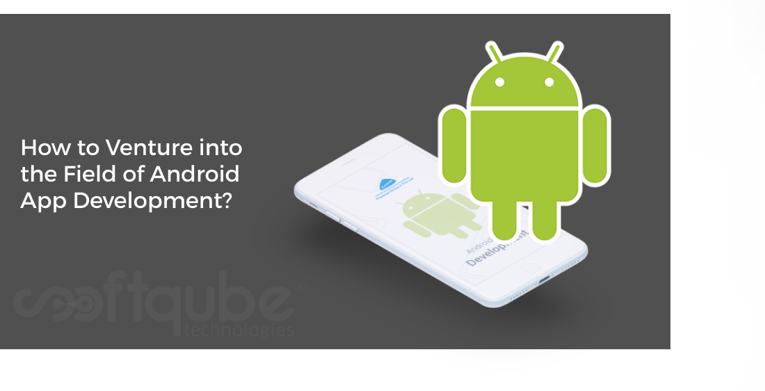 How to Venture into the Field of Android App Development?
