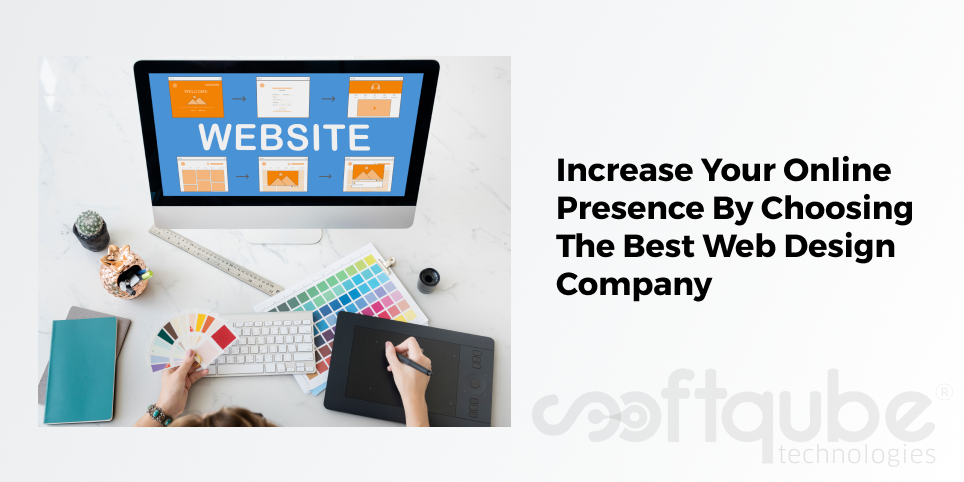 Increase Your Online Presence By Choosing The Best Web Design Company
