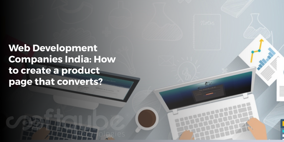 Web Development Companies India: How to create a product page that converts?