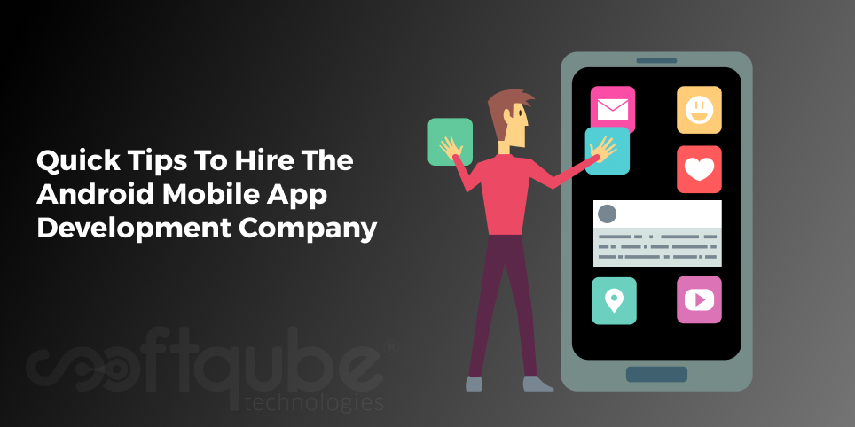 Quick Tips To Hire The Android Mobile App Development Company