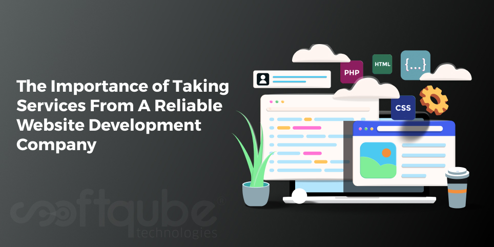 The Importance of Taking Services From A Reliable Website Development Company