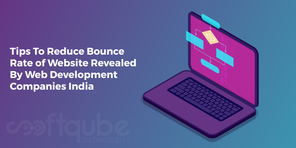 Tips To Reduce Bounce Rate of Website Revealed By Web Development Companies India