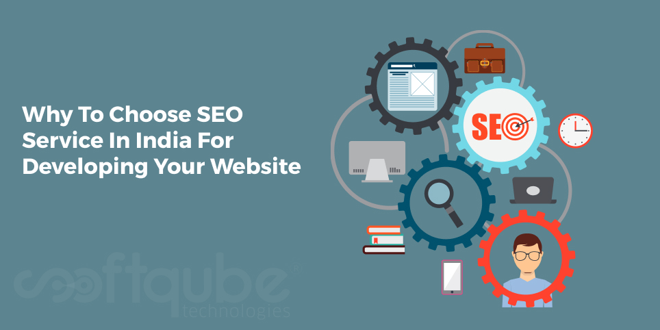 Why To Choose SEO Service In India For Developing Your Website