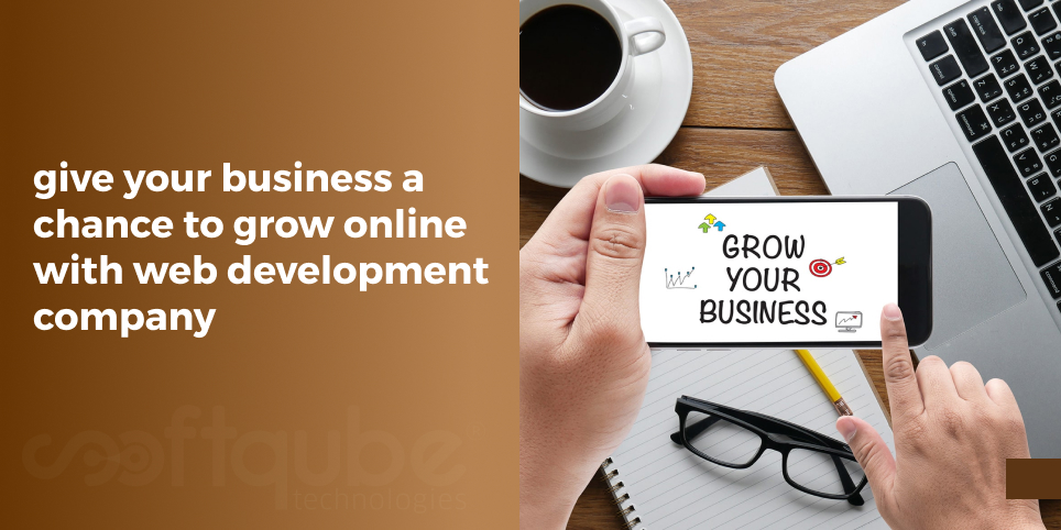 Give Your Business A Chance To Grow Online With Web Development Company