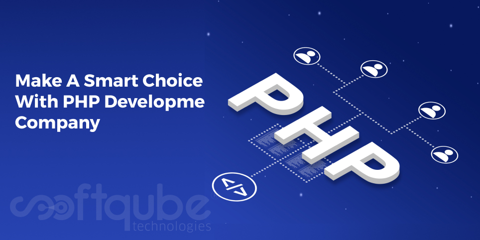 Make A Smart Choice With PHP Development Company