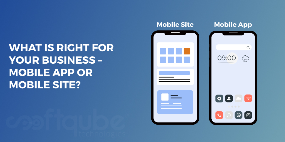 WHAT IS RIGHT FOR YOUR BUSINESS – MOBILE APP OR MOBILE SITE?