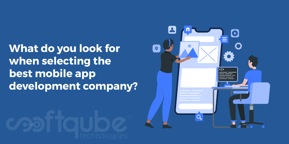 What do you look for when selecting the best mobile app development company?