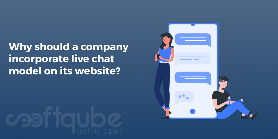 Why should a company incorporate live chat model on its website?