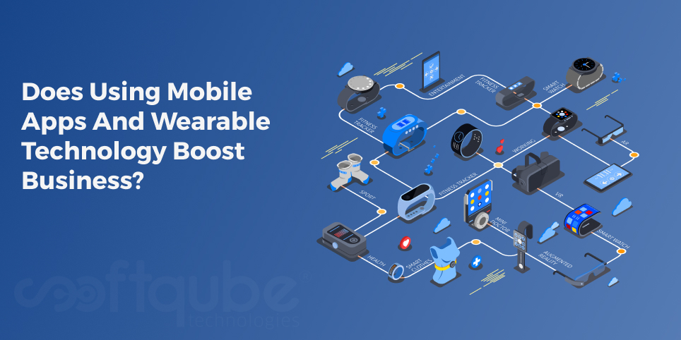 Does Using Mobile Apps And Wearable Technology Boost Business?