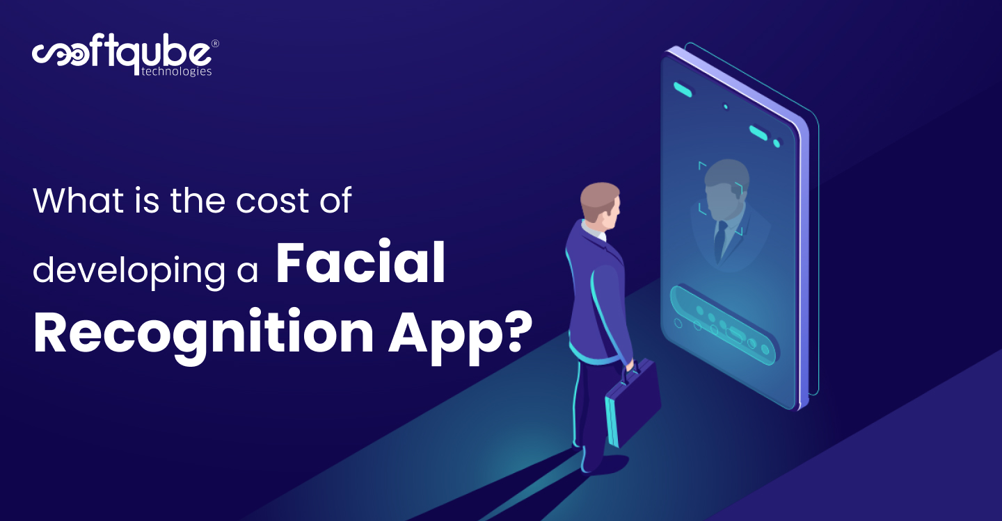 What is The Cost of Developing A Facial Recognition App?