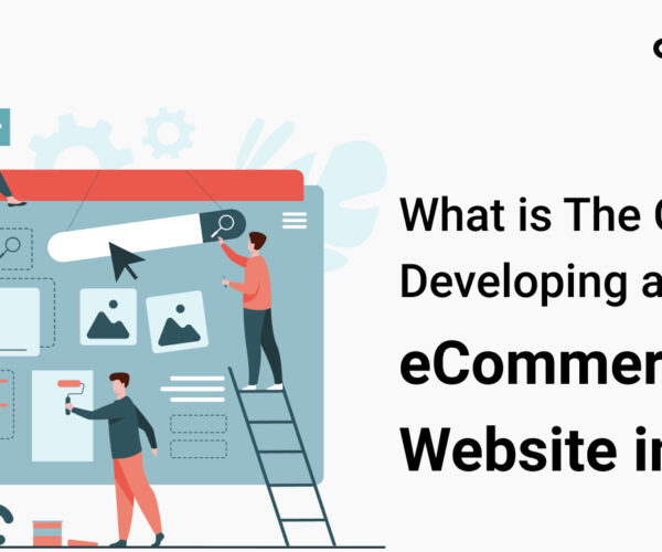 What is the cost of developing an ecommerce website in 2021? – a comprehensive guide