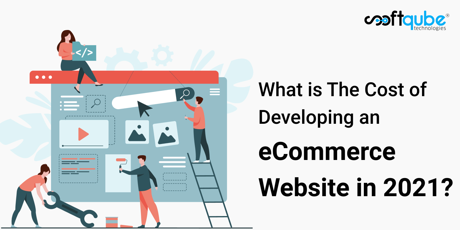 What is The Cost of Developing an eCommerce Website in 2021? – A Comprehensive Guide