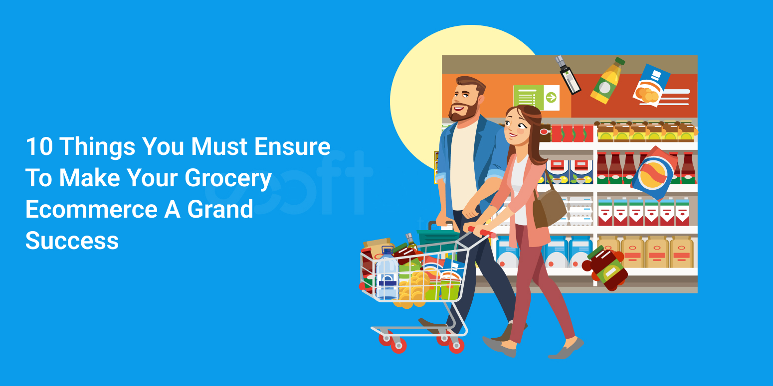 10 Things You Must Ensure To Make Your Grocery Ecommerce A Grand Success