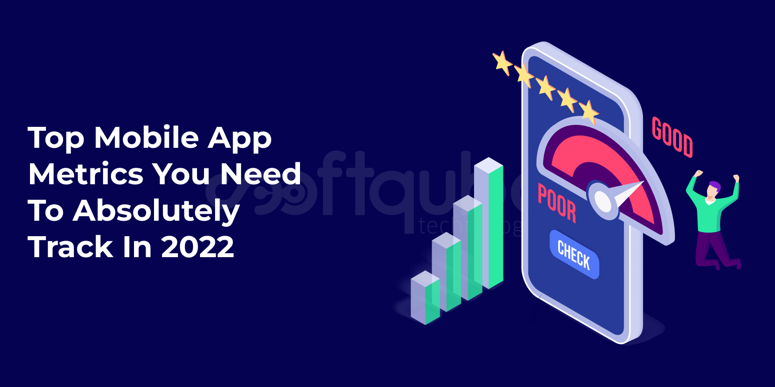 Top Mobile App Metrics You Need To Absolutely Track In 2022