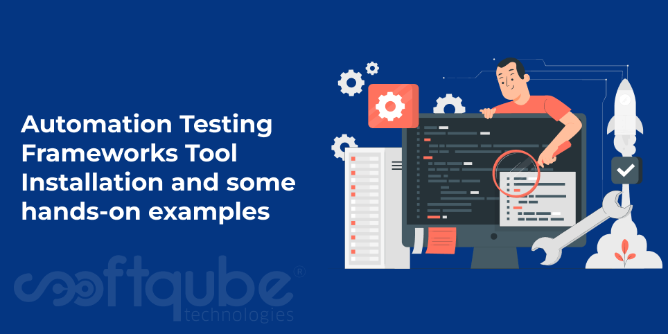 VI – Automation Testing Frameworks Tool Installation and some hands-on examples