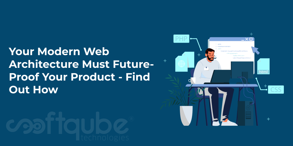 Your Modern Web Architecture Must Future-Proof Your Product – Find Out How