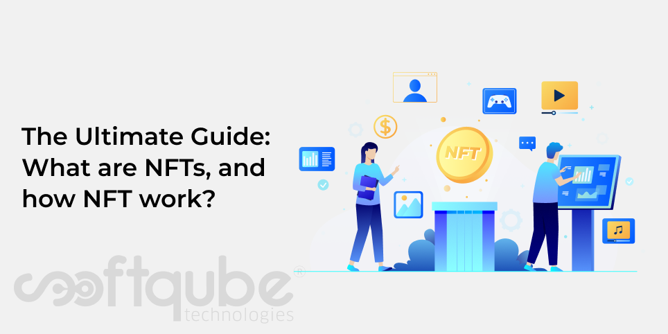 The Ultimate Guide:  What are NFTs, and how NFT work?