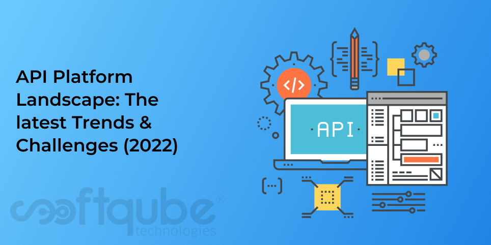 API Platform Landscape: The latest Trends & Challenges (2022)