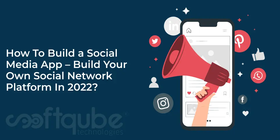 How To Build a Social Media App – Build Your Own Social Network Platform In 2022?