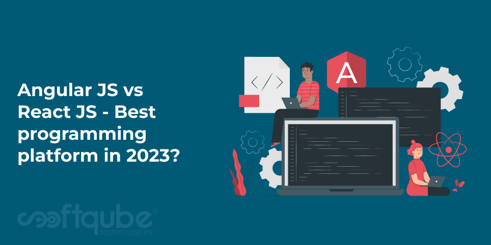 Angular JS vs React JS – Best programming platform in 2023