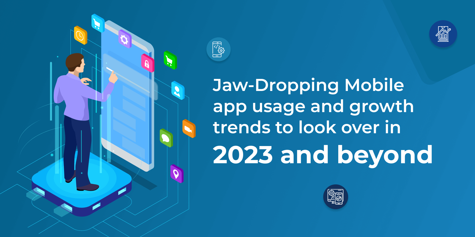 Jaw-Dropping Mobile app usage and growth trends to look over in 2023 and beyond