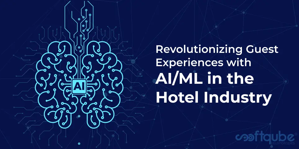Revolutionizing Guest Experiences with AI/ML in the Hotel Industry