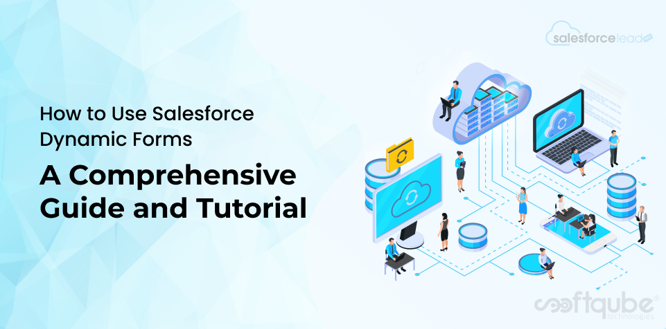 How to Use Salesforce Dynamic Forms: A Comprehensive Guide and Tutorial